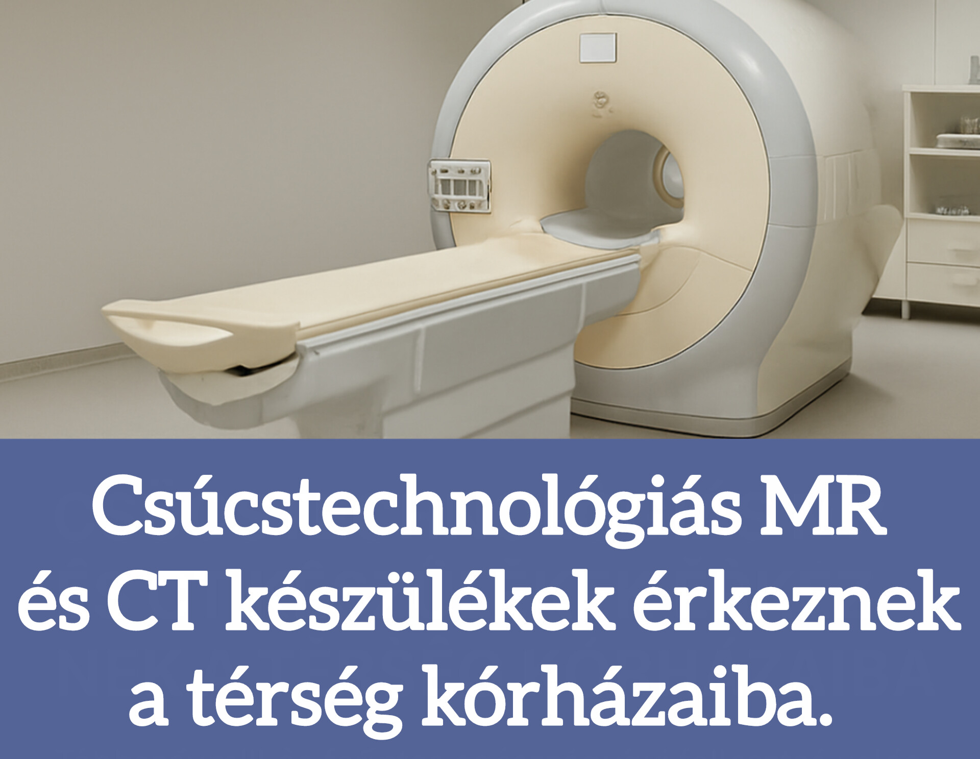 Csúcstechnológiás MR és CT készülékek érkeznek a térség kórházaiba